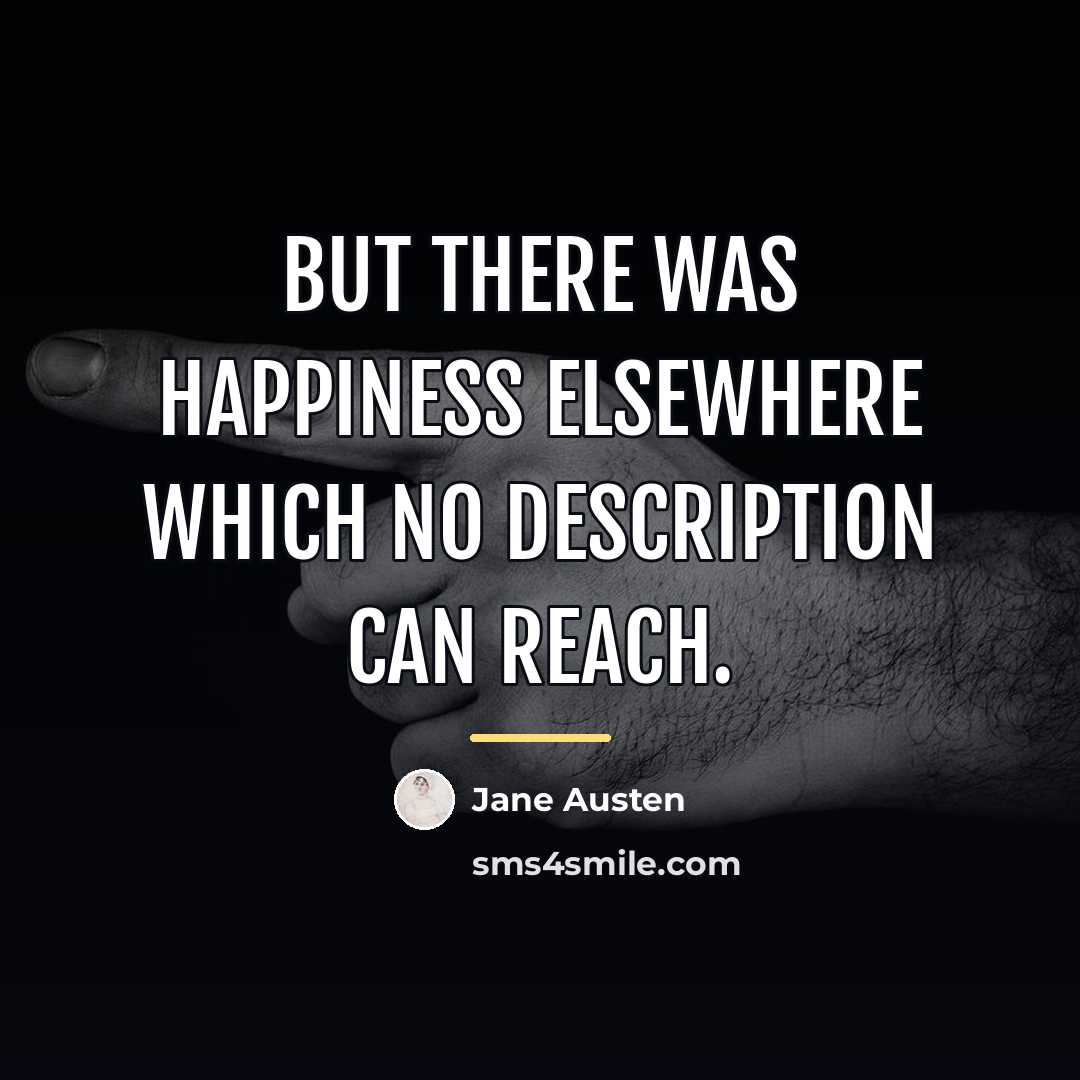 “But there was happiness elsewhere which no description can reach.…” quote by Jane Austen