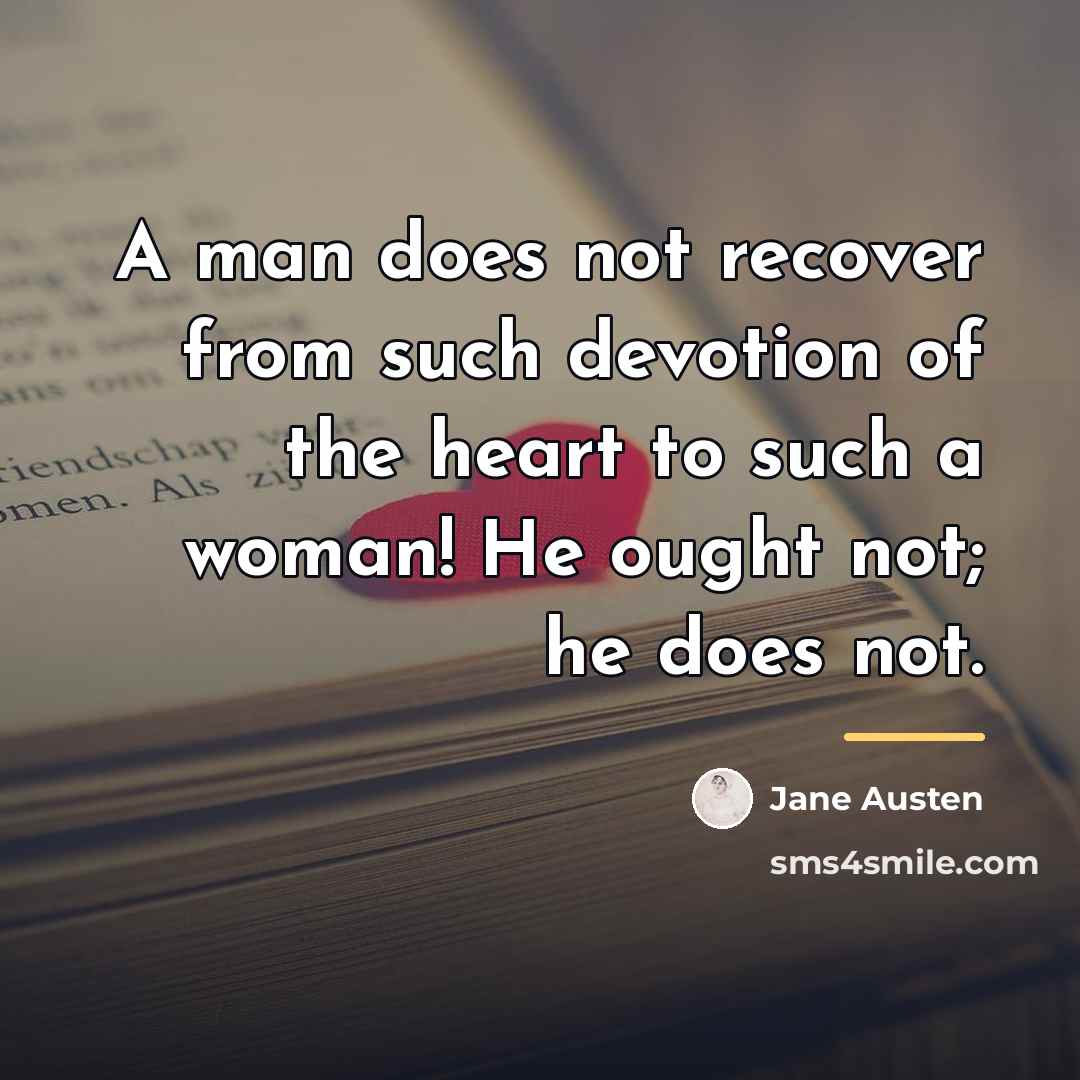“A man does not recover from such devotion of the…” quote by Jane Austen
