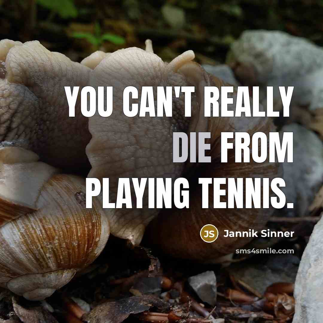 “You can't really die from playing tennis.…” quote by Jannik Sinner