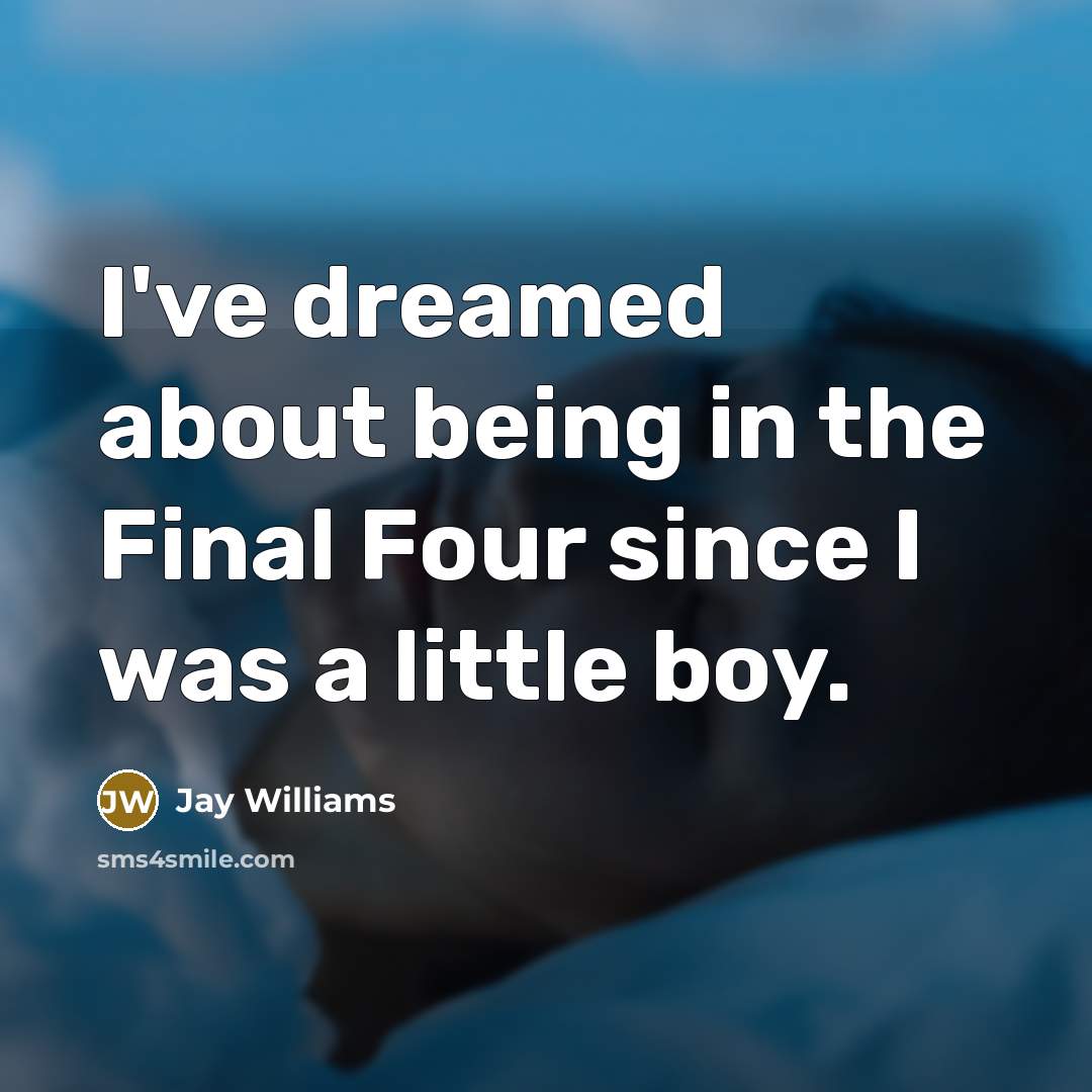 “I've dreamed about being in the Final Four since I…” quote by Jay Williams