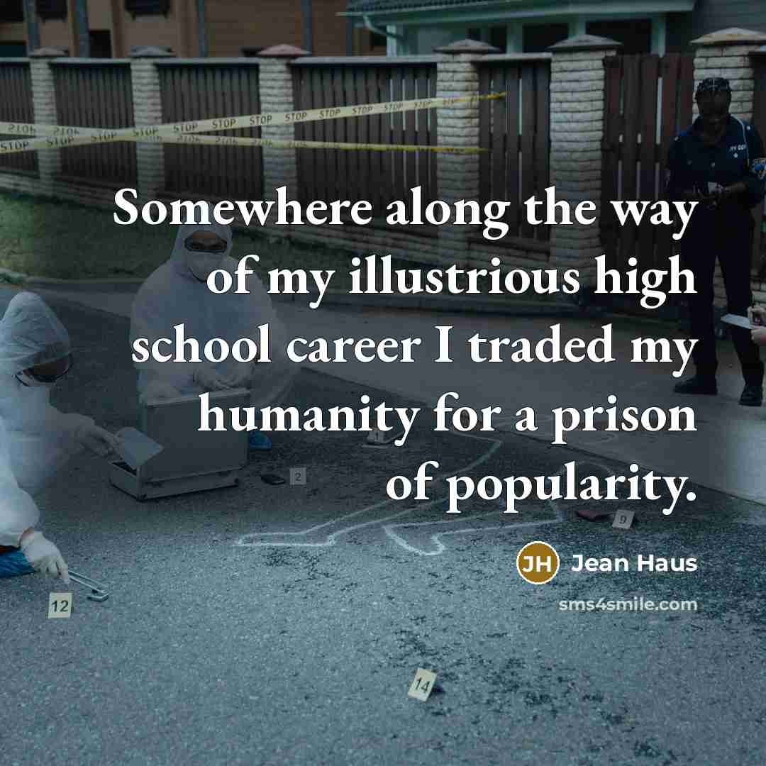 “Somewhere along the way of my illustrious high school career…” quote by Jean Haus