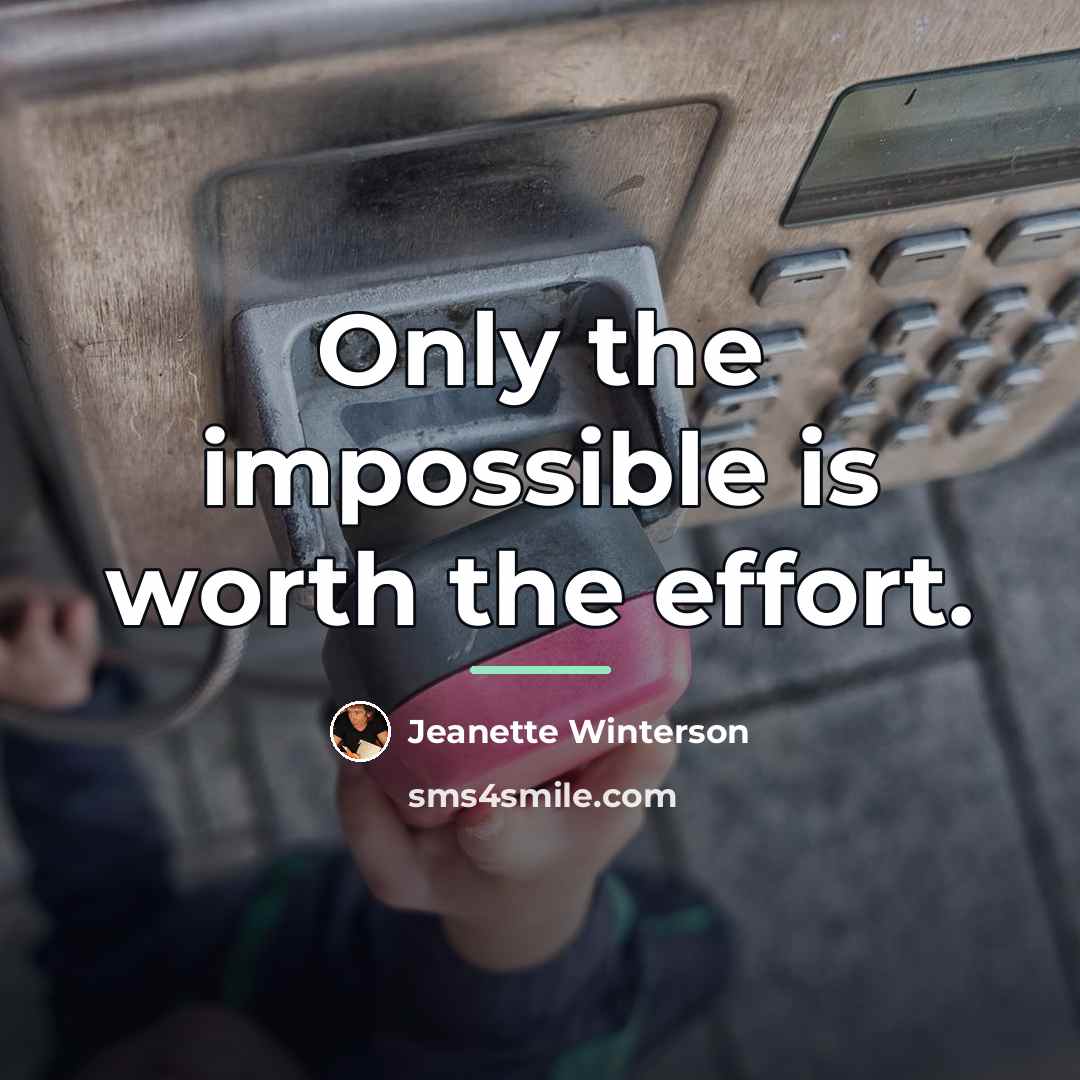 “Only the impossible is worth the effort.…” quote by Jeanette Winterson