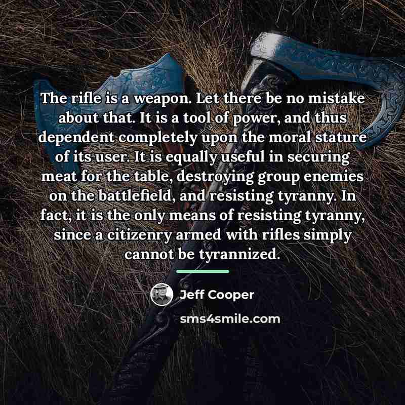 “The rifle is a weapon. Let there be no mistake…” quote by Jeff Cooper