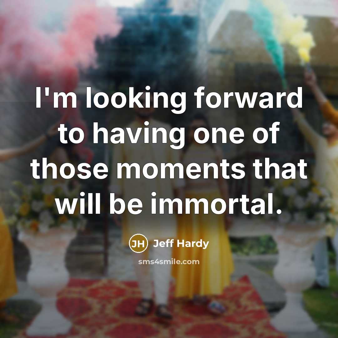 “I'm looking forward to having one of those moments that…” quote by Jeff Hardy