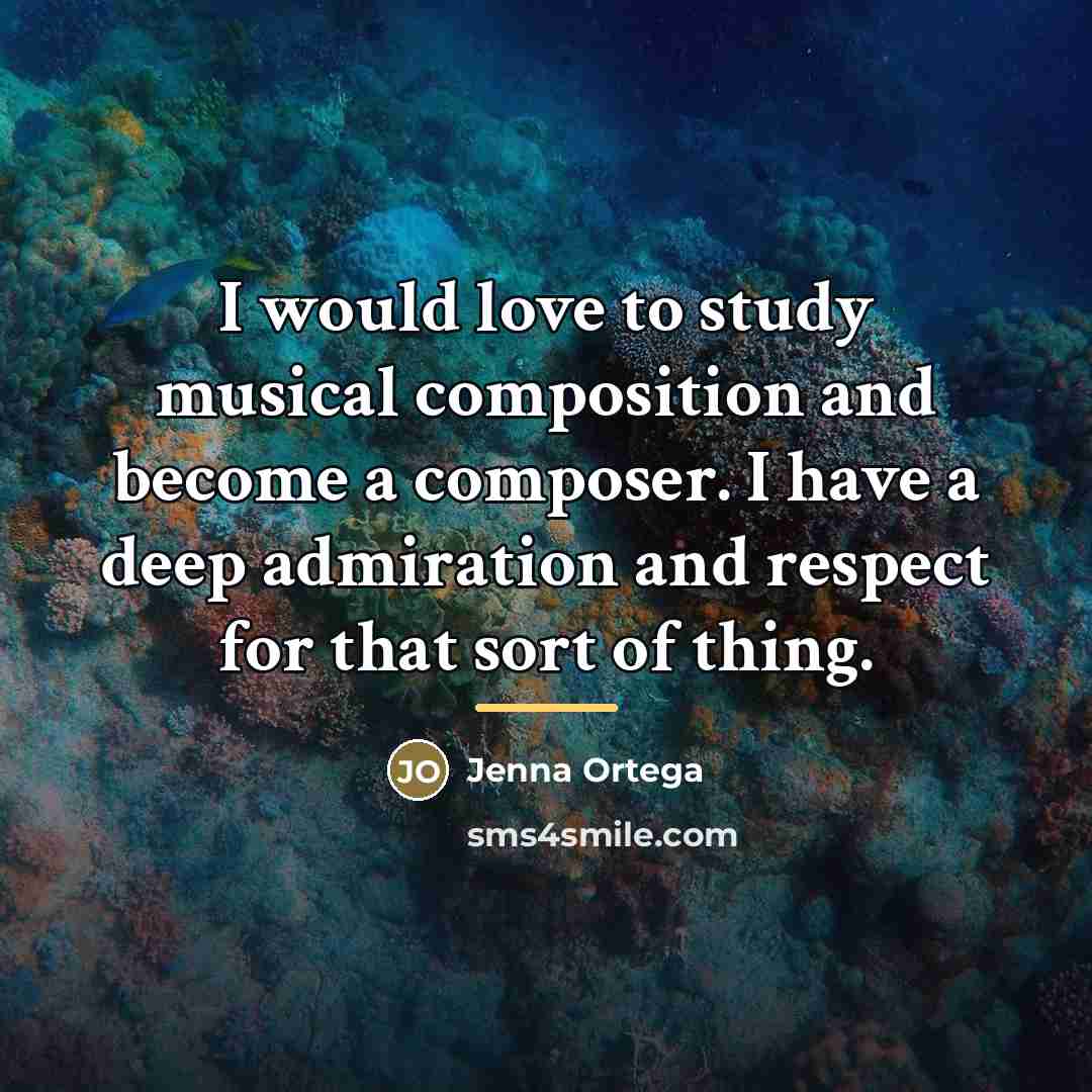 “I would love to study musical composition and become a…” quote by Jenna Ortega