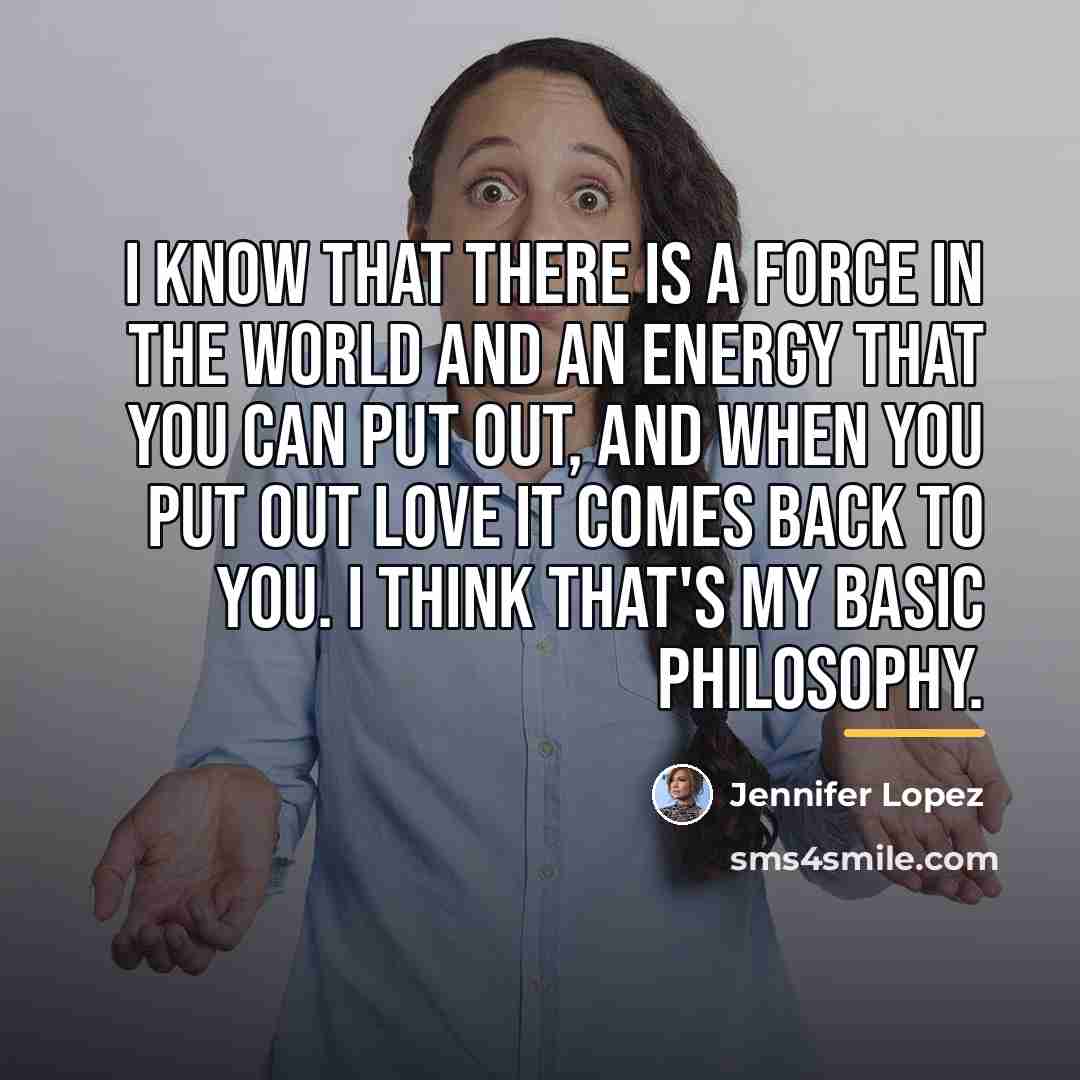 “I know that there is a force in the world…” quote by Jennifer Lopez