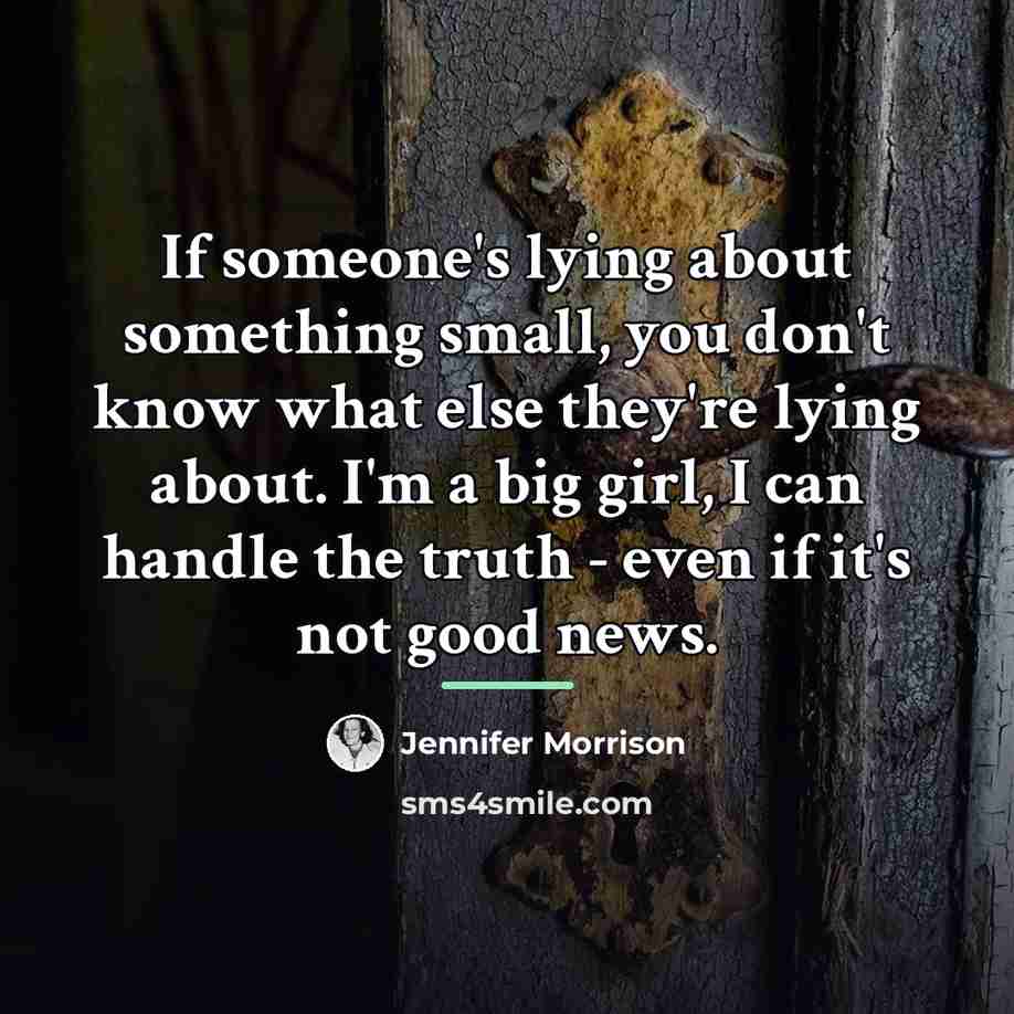 “If someone's lying about something small, you don't know what…” quote by Jennifer Morrison