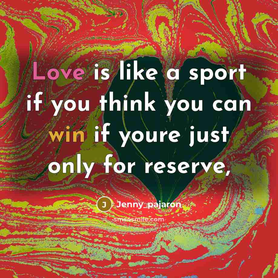 “Love is like a sport if you think you can…” quote by Jenny_pajaron