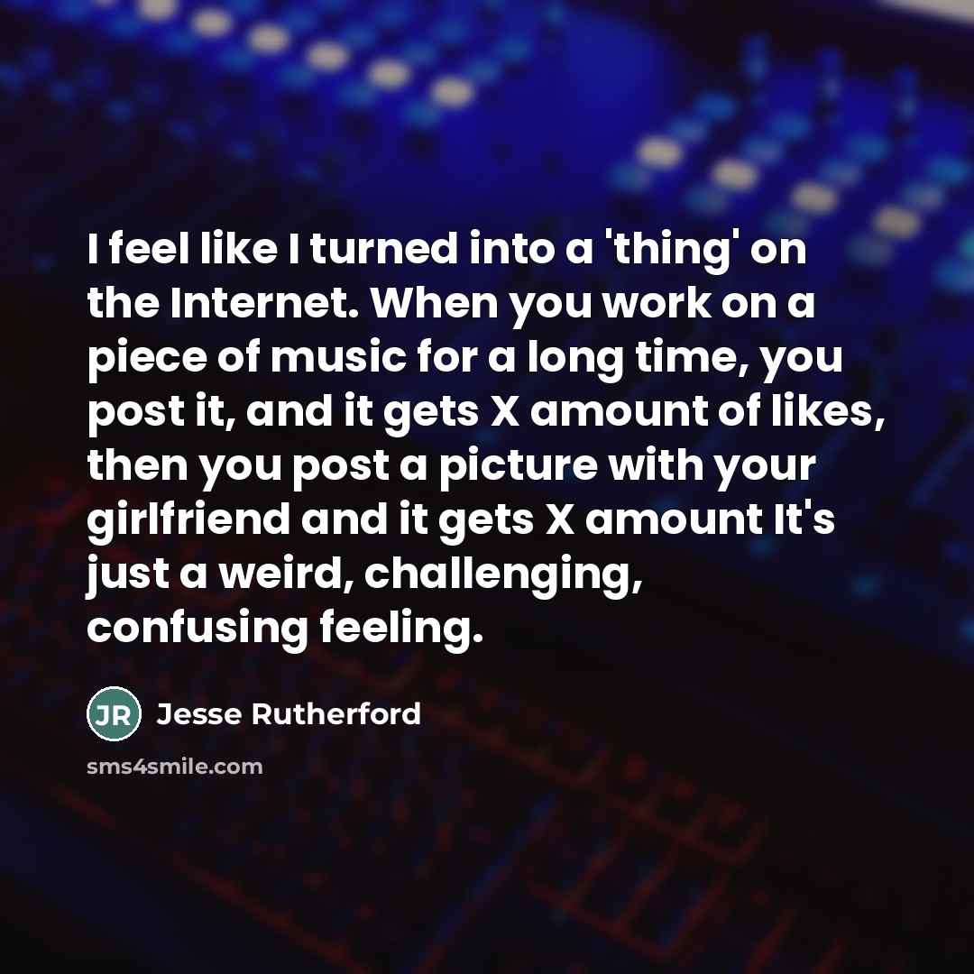 “I feel like I turned into a 'thing' on the…” quote by Jesse Rutherford