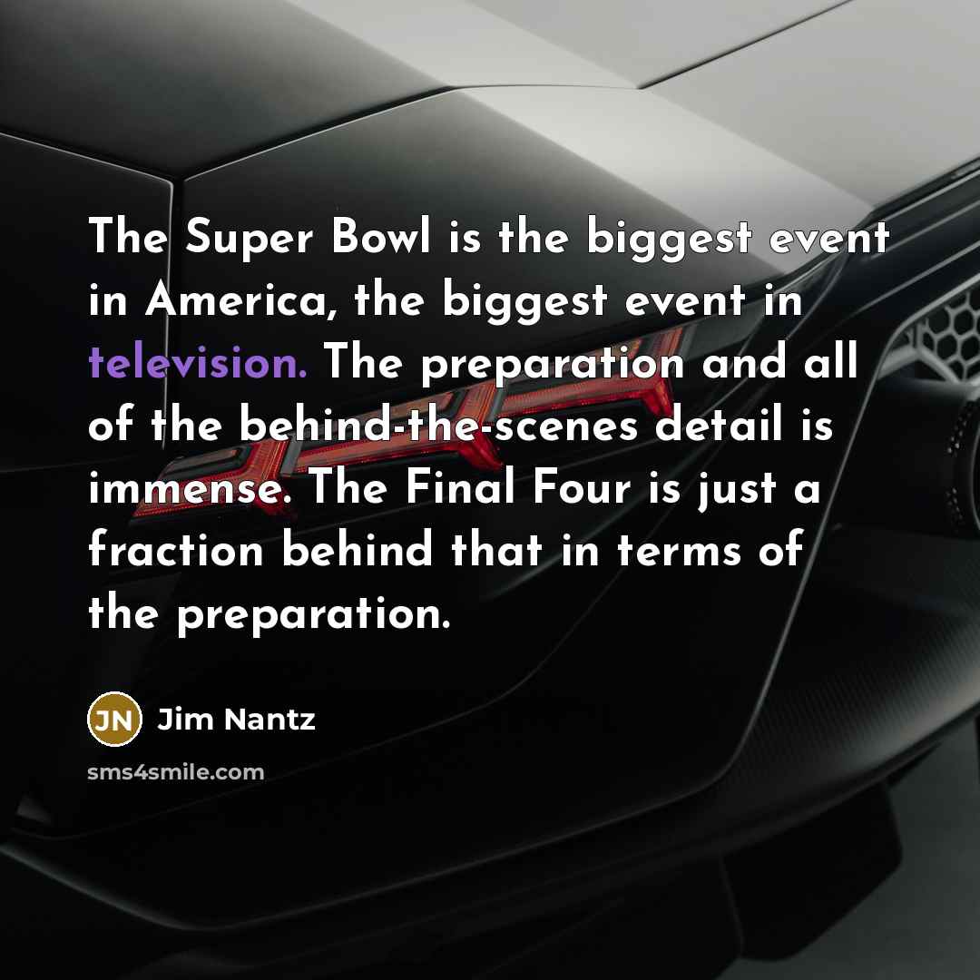“The Super Bowl is the biggest event in America, the…” quote by Jim Nantz