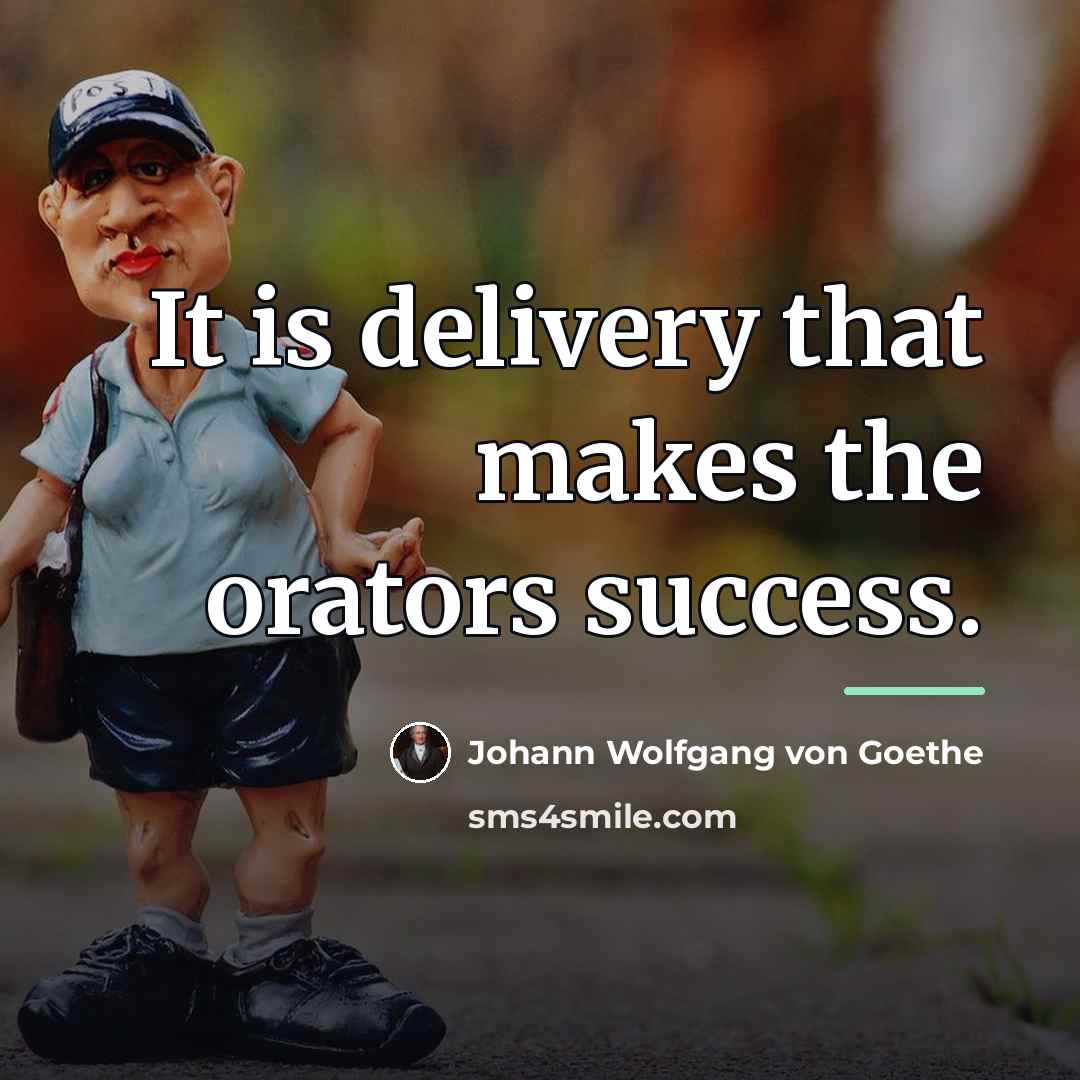 “It is delivery that makes the orators success.…” quote by Johann Wolfgang von Goethe