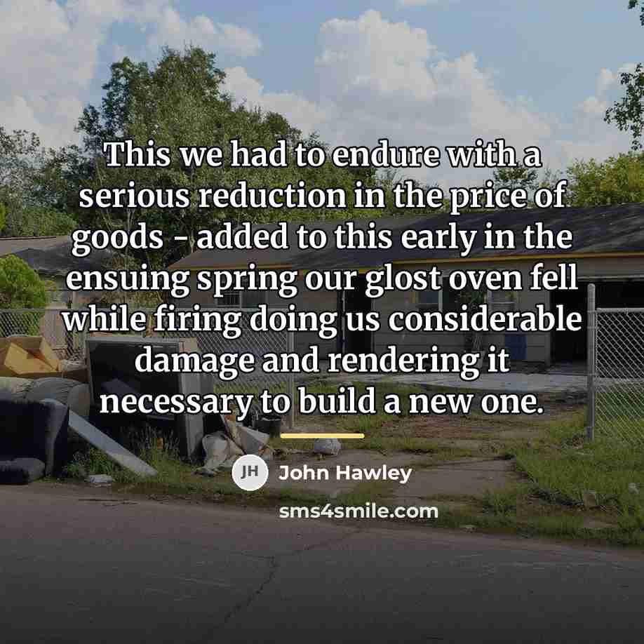 “This we had to endure with a serious reduction in…” quote by John Hawley