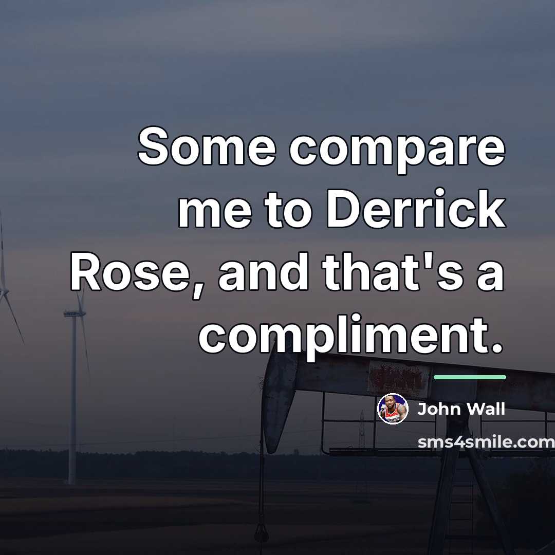 “Some compare me to Derrick Rose, and that's a compliment.…” quote by John Wall
