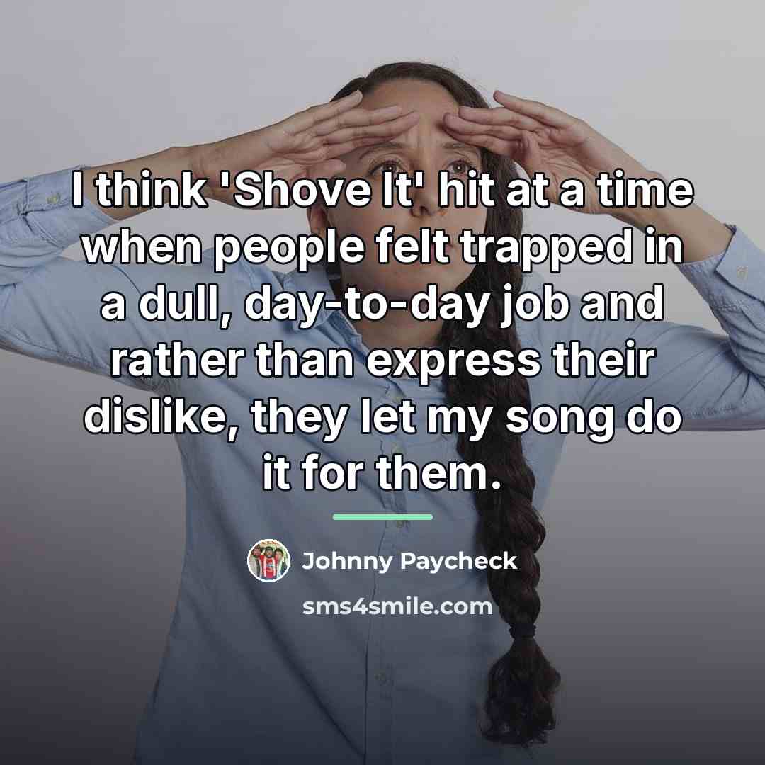 “I think 'Shove It' hit at a time when people…” quote by Johnny Paycheck