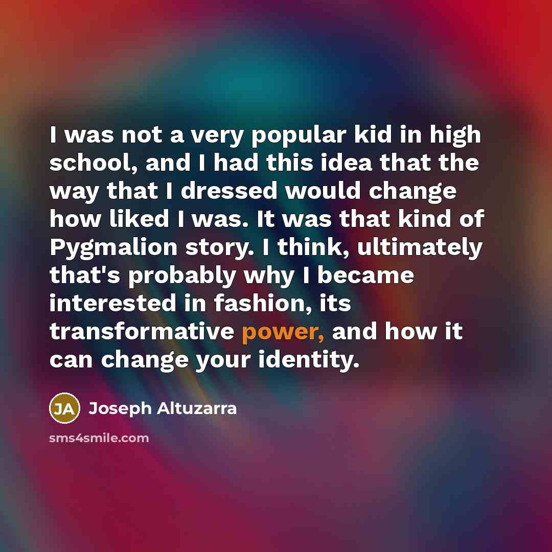 “I was not a very popular kid in high school,…” quote by Joseph Altuzarra