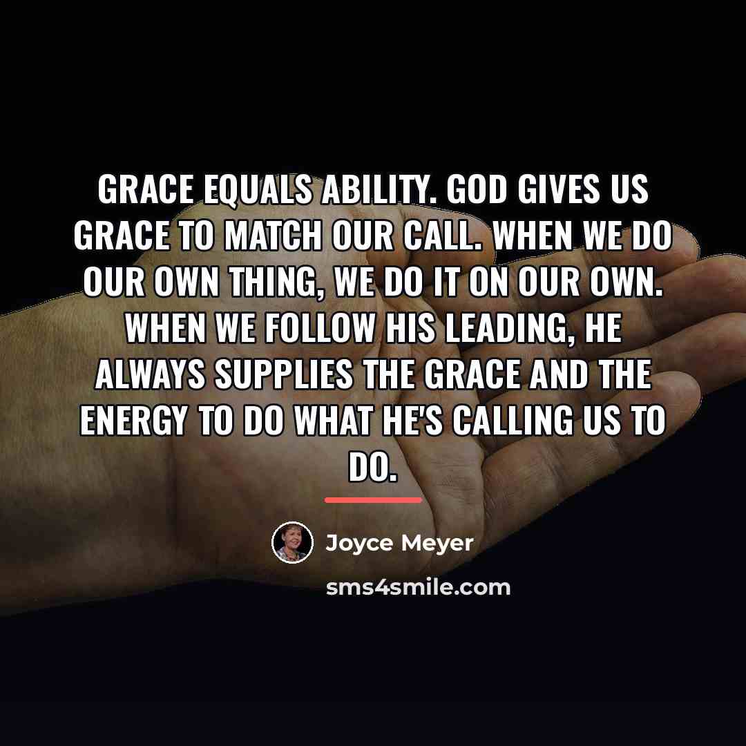 “Grace equals ability. God gives us grace to match our…” quote by Joyce Meyer