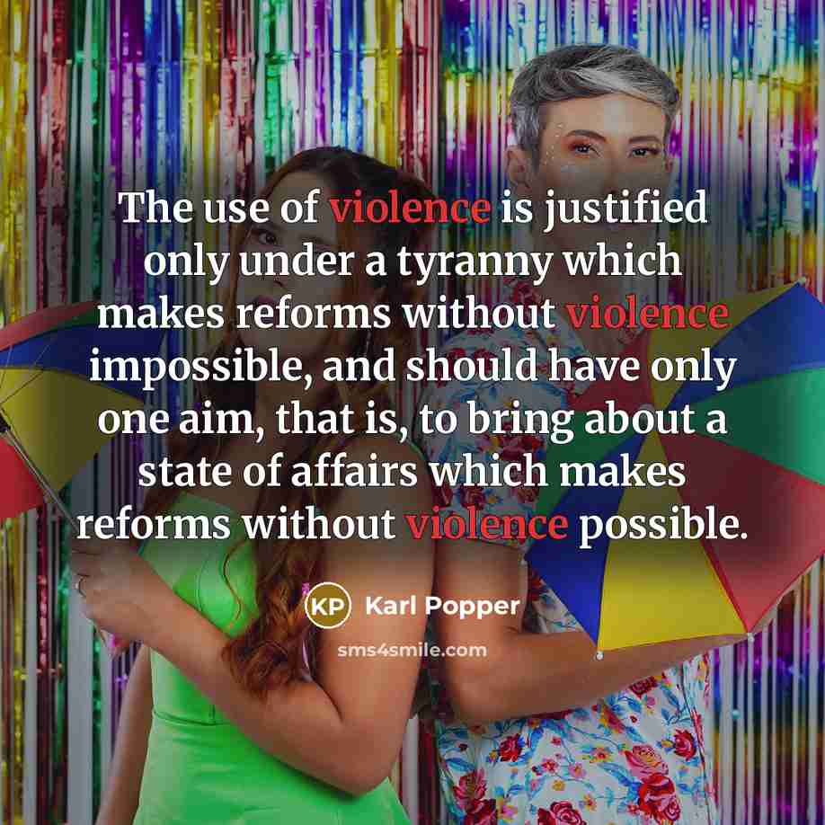 “The use of violence is justified only under a tyranny…” quote by Karl Popper