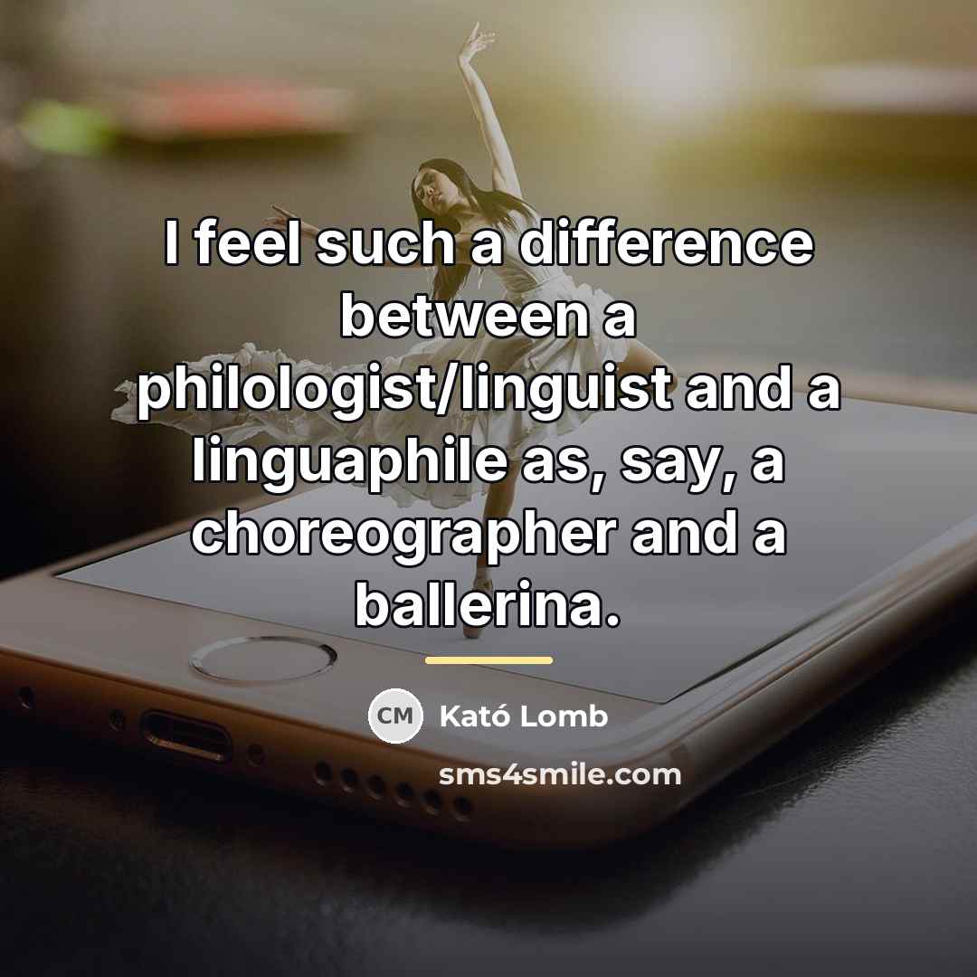 “I feel such a difference between a philologist/linguist and a…” quote by Kató Lomb