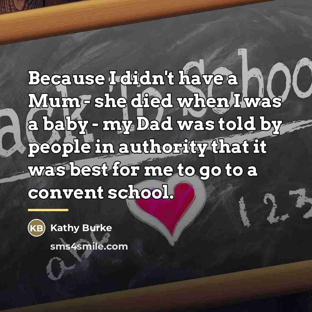 “Because I didn't have a Mum - she died when…” quote by Kathy Burke