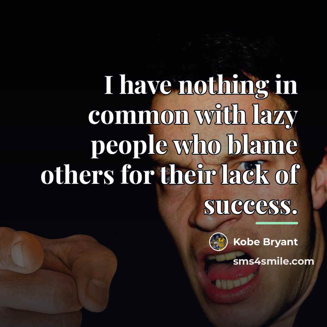 “I have nothing in common with lazy people who blame…” quote by Kobe Bryant
