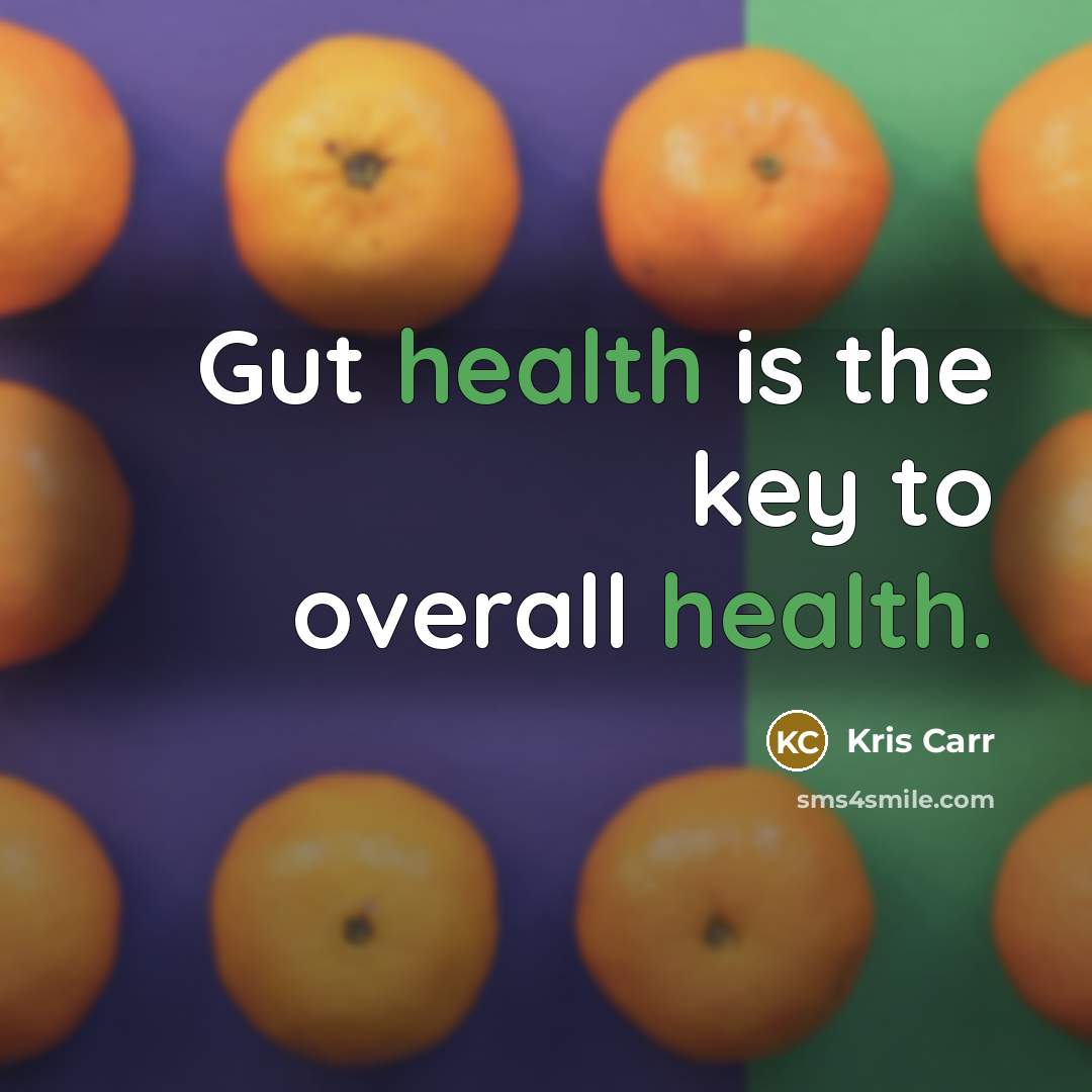 “Gut health is the key to overall health.…” quote by Kris Carr