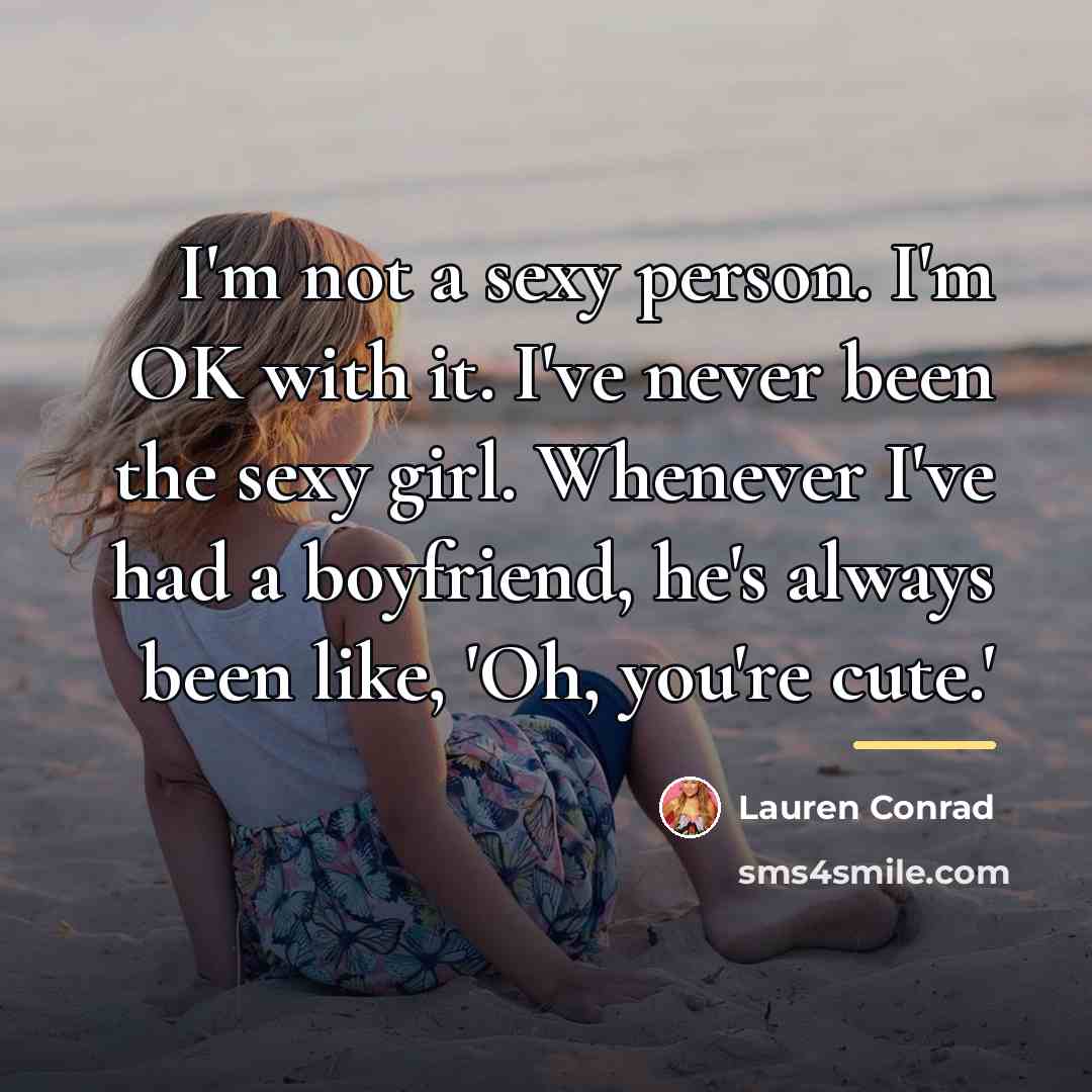 “I'm not a sexy person. I'm OK with it. I've…” quote by Lauren Conrad