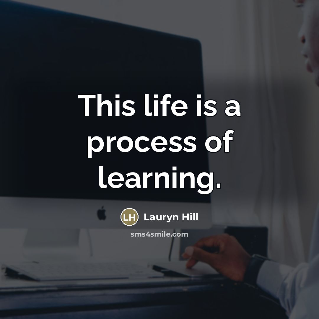 “This life is a process of learning.…” quote by Lauryn Hill