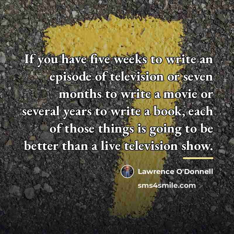 “If you have five weeks to write an episode of…” quote by Lawrence O'Donnell