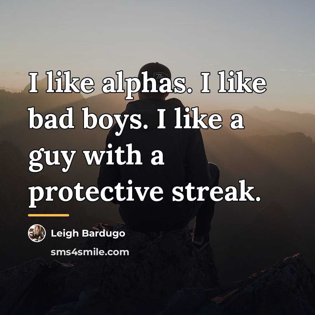 “I like alphas. I like bad boys. I like a…” quote by Leigh Bardugo