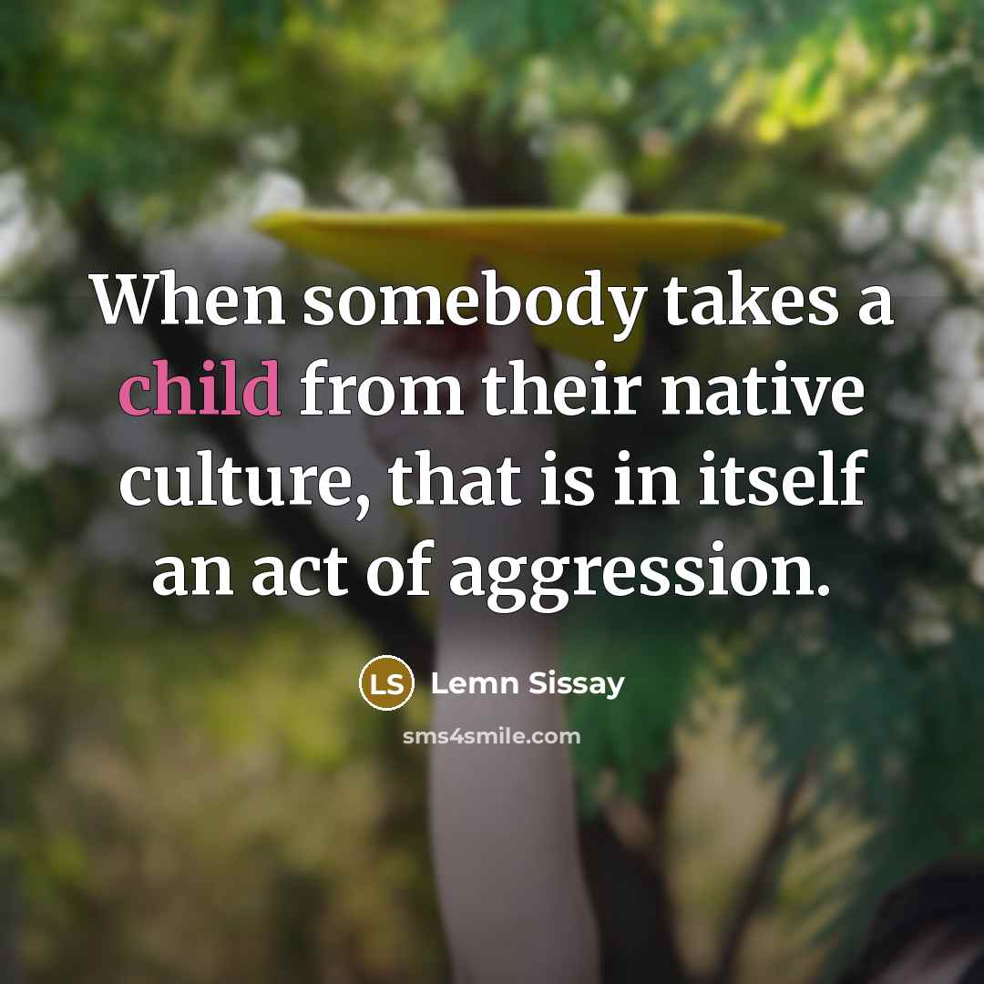 “When somebody takes a child from their native culture, that…” quote by Lemn Sissay