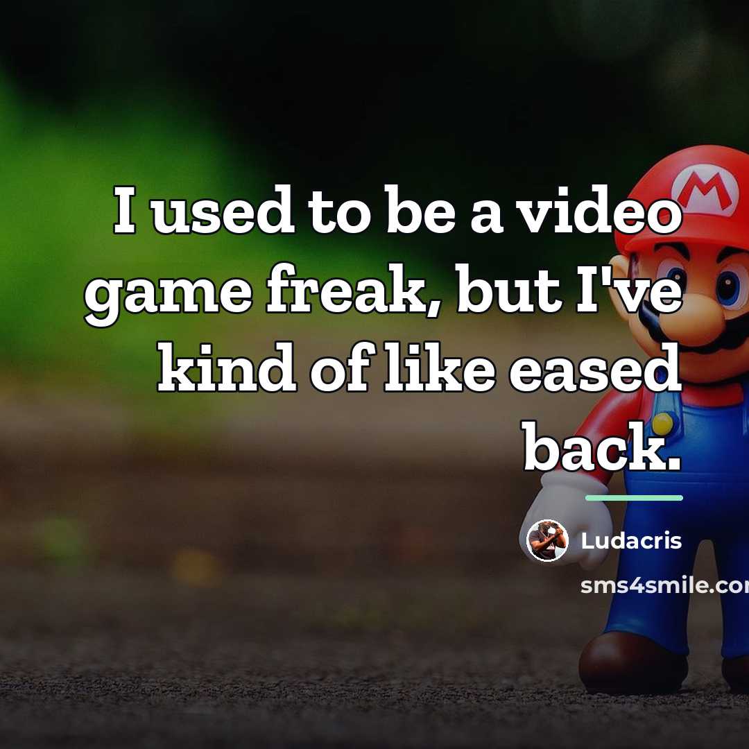 “I used to be a video game freak, but I've…” quote by Ludacris