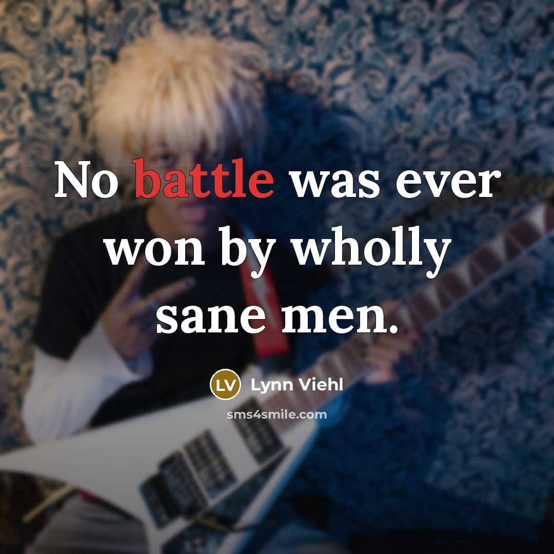 “No battle was ever won by wholly sane men.…” quote by Lynn Viehl