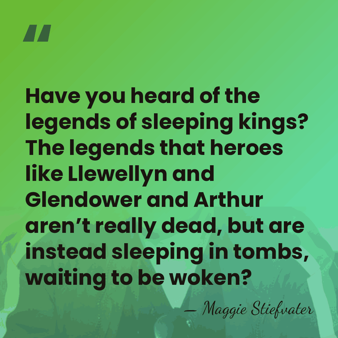Have you heard of the legends of sleeping kings? The legends that&hellip; - Maggie Stiefvater
