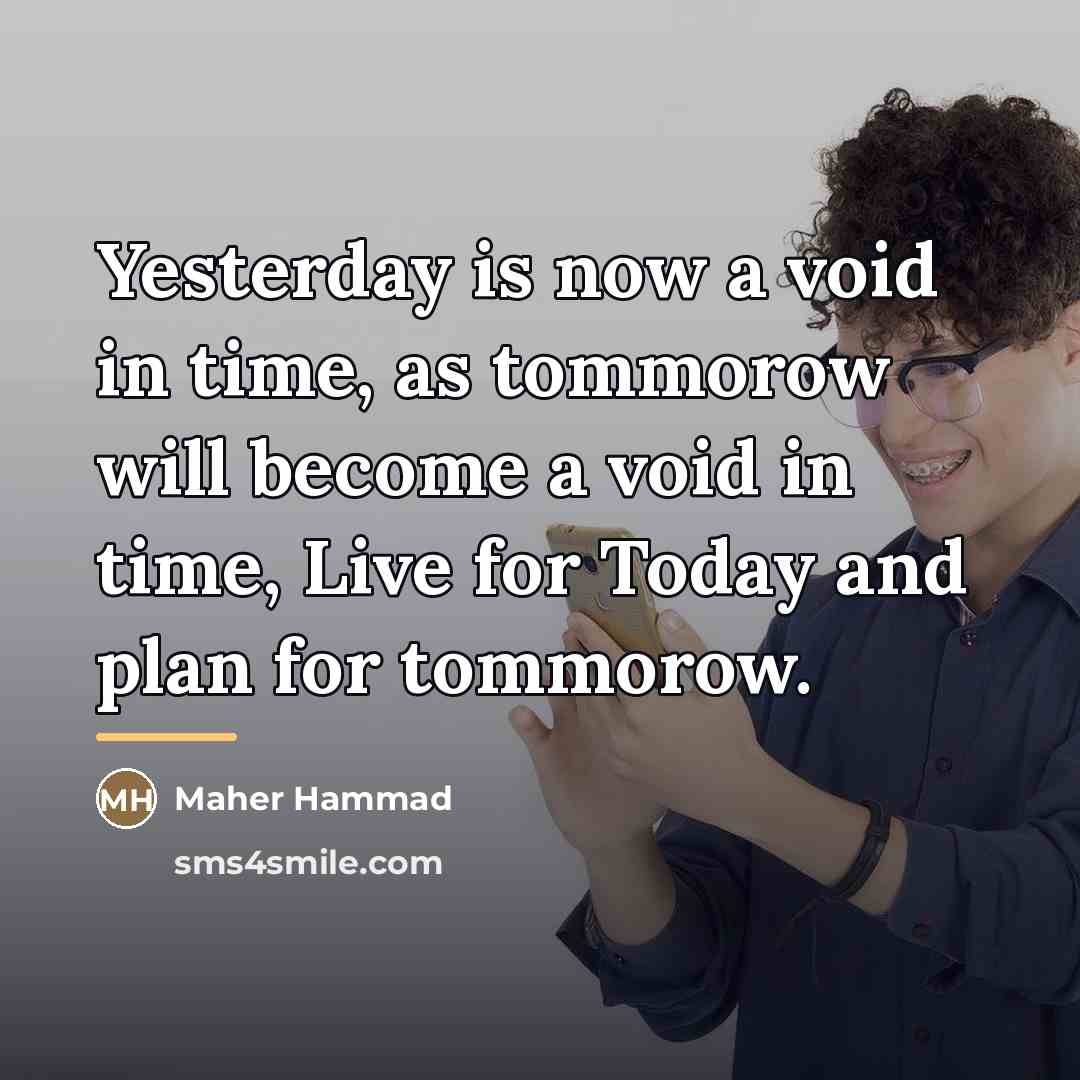 “Yesterday is now a void in time, as tommorow will…” quote by Maher Hammad