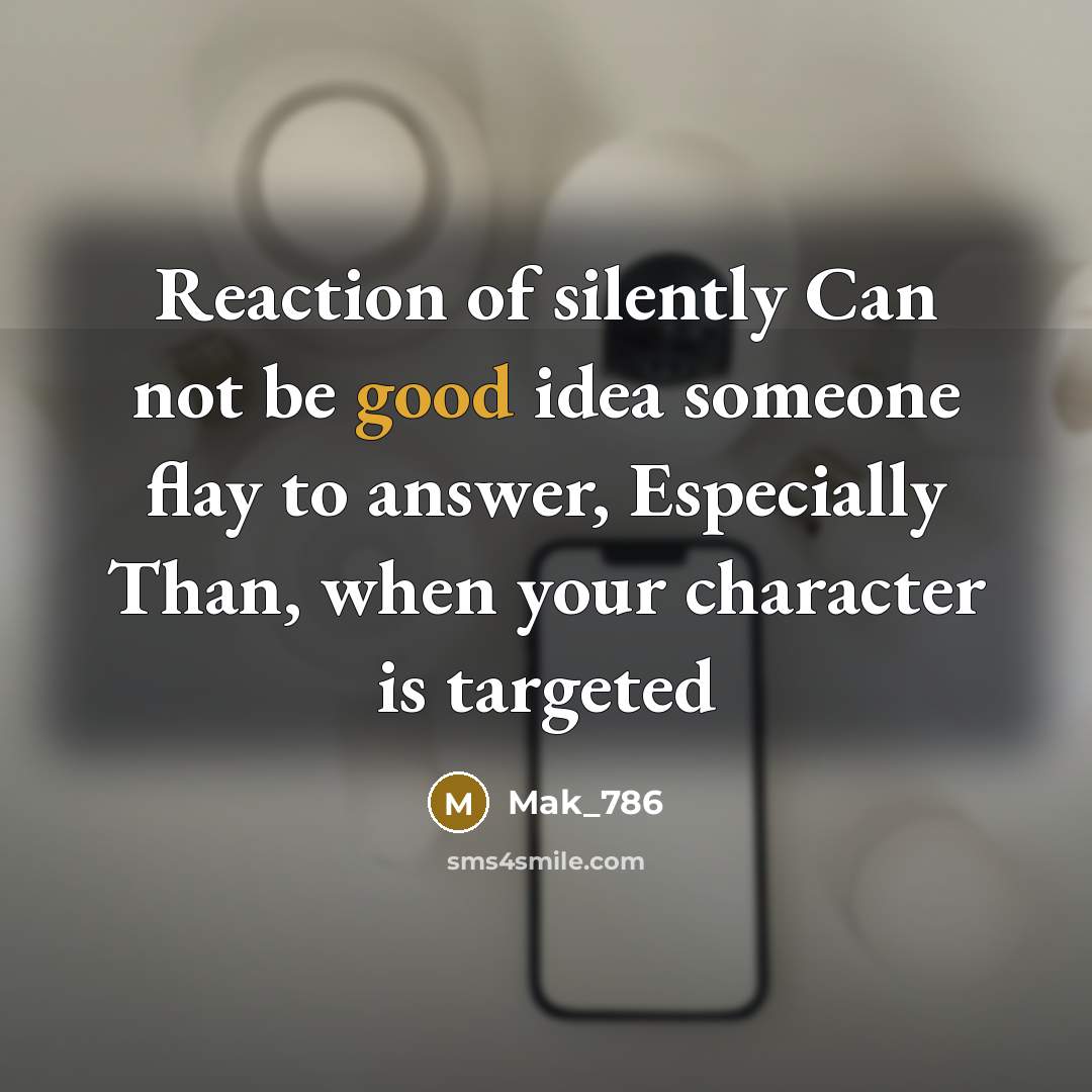 “Reaction of silently Can not be good idea someone flay…” quote by Mak_786