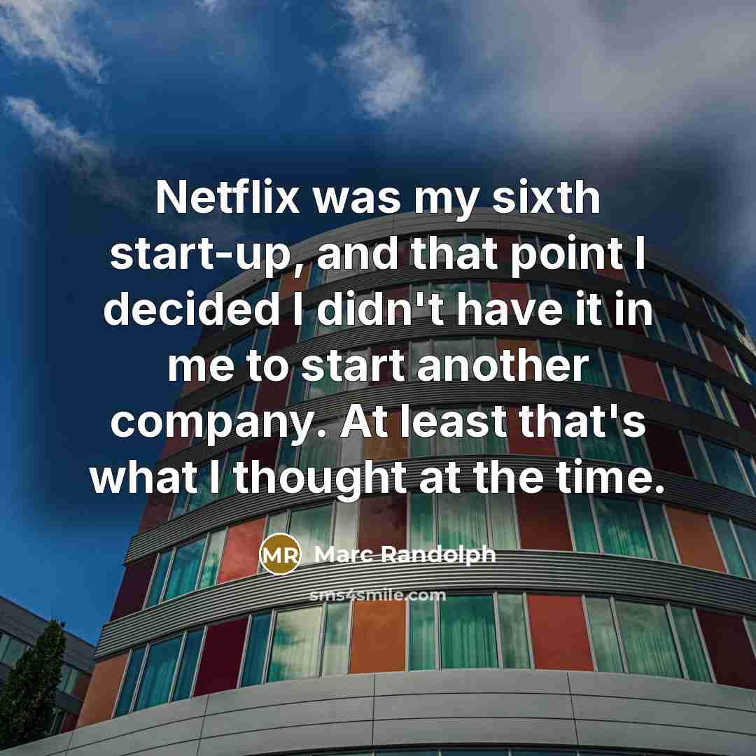 “Netflix was my sixth start-up, and that point I decided…” quote by Marc Randolph
