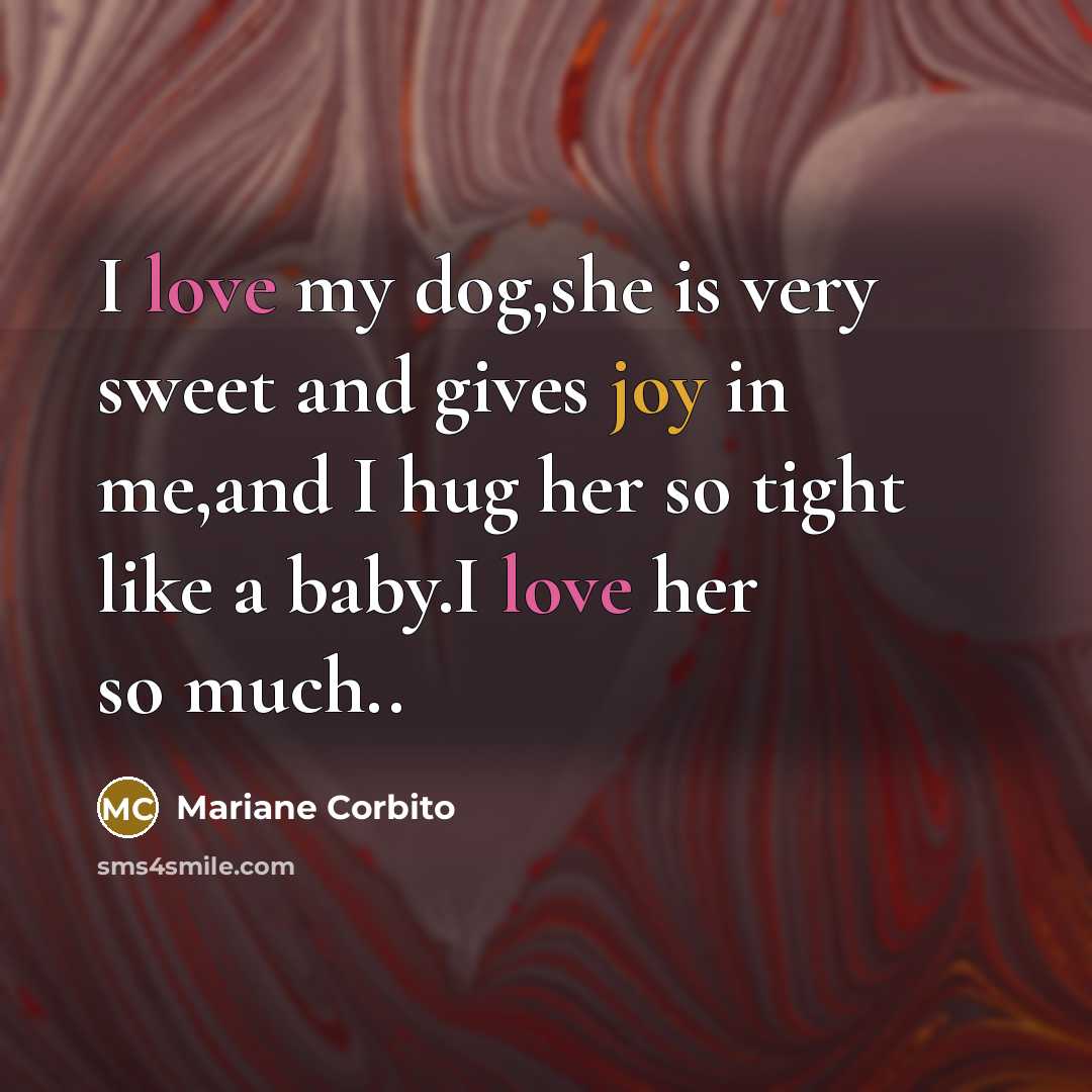 “I love my dog,she is very sweet and gives joy…” quote by Mariane Corbito
