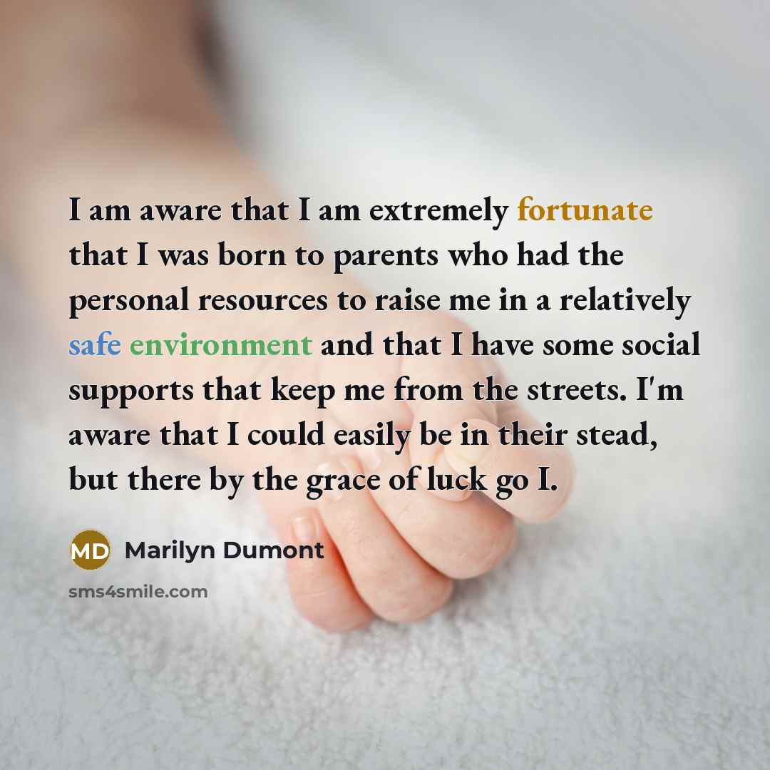 “I am aware that I am extremely fortunate that I…” quote by Marilyn Dumont