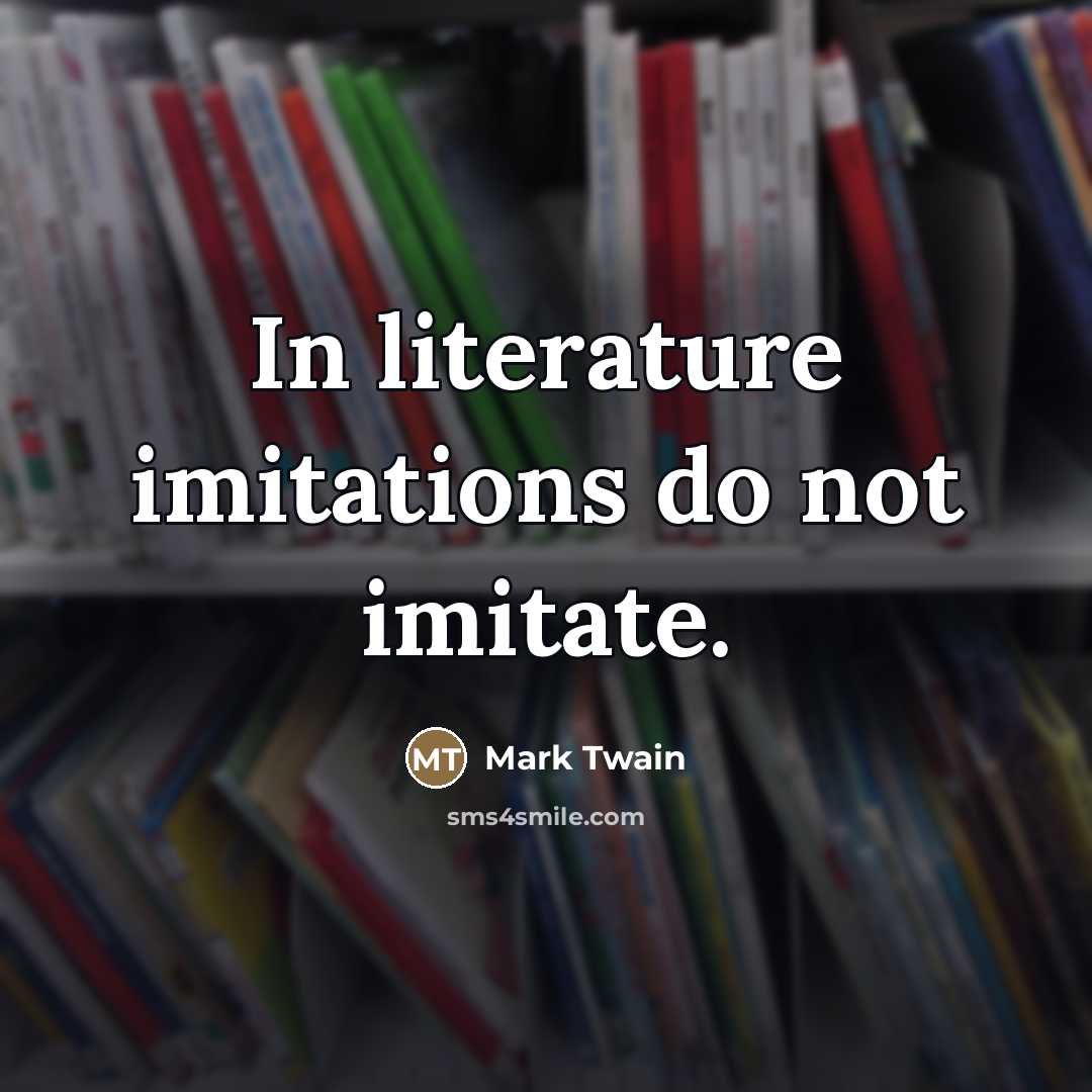 “In literature imitations do not imitate.…” quote by Mark Twain