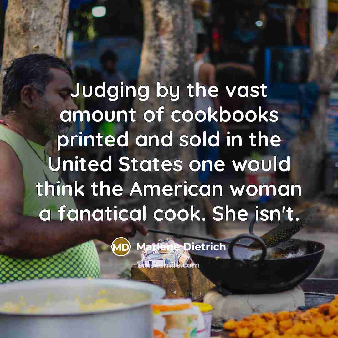 “Judging by the vast amount of cookbooks printed and sold…” quote by Marlene Dietrich