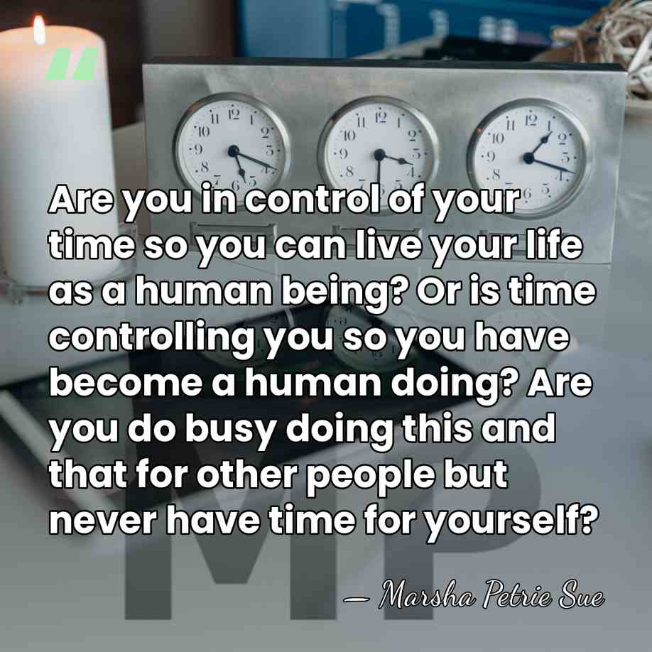Are you in control of your time so you can live your&hellip; - Marsha Petrie Sue