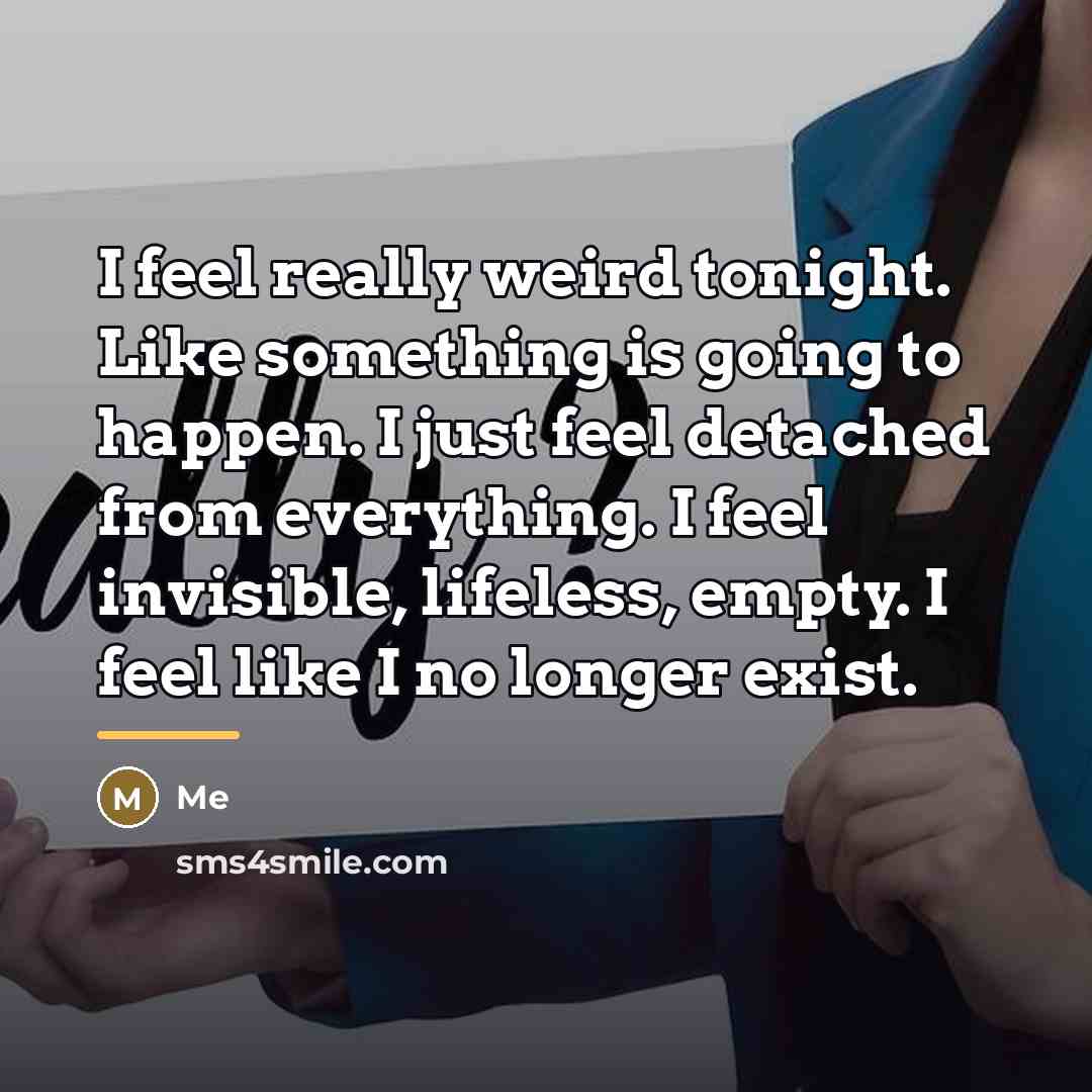 “I feel really weird tonight. Like something is going to…” quote by Me