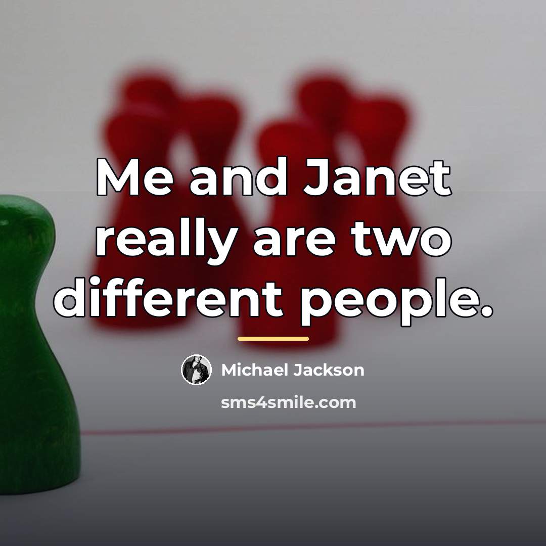 “Me and Janet really are two different people.…” quote by Michael Jackson