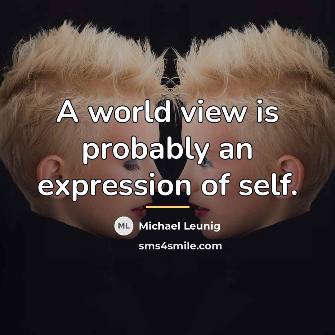 “A world view is probably an expression of self.…” quote by Michael Leunig