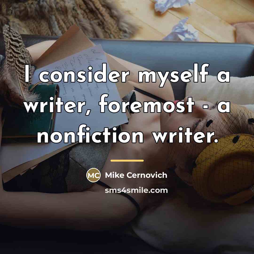 “I consider myself a writer, foremost - a nonfiction writer.…” quote by Mike Cernovich
