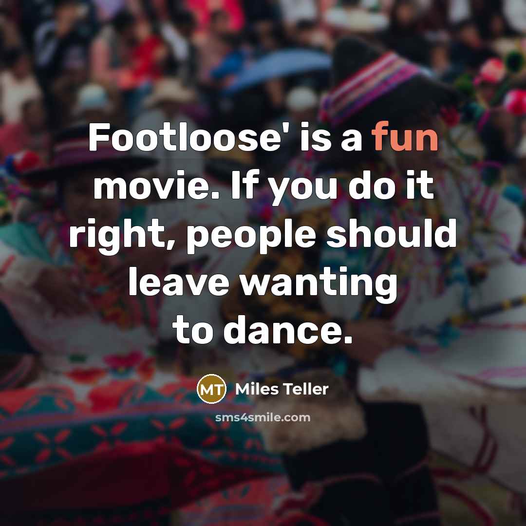 “Footloose' is a fun movie. If you do it right,…” quote by Miles Teller