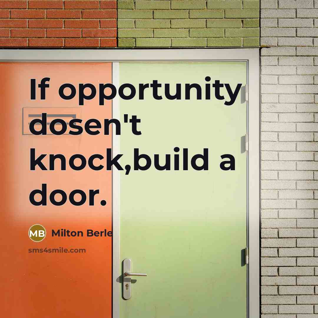 “If opportunity dosen't knock,build a door.…” quote by Milton Berle