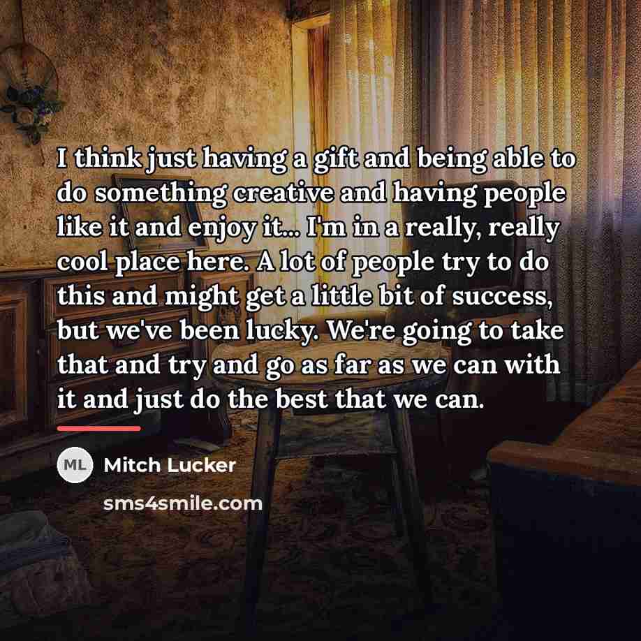 “I think just having a gift and being able to…” quote by Mitch Lucker