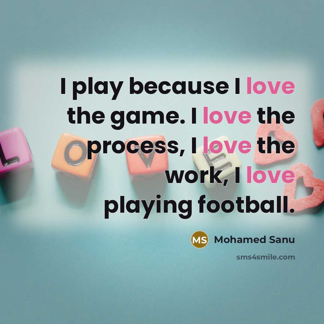 “I play because I love the game. I love the…” quote by Mohamed Sanu
