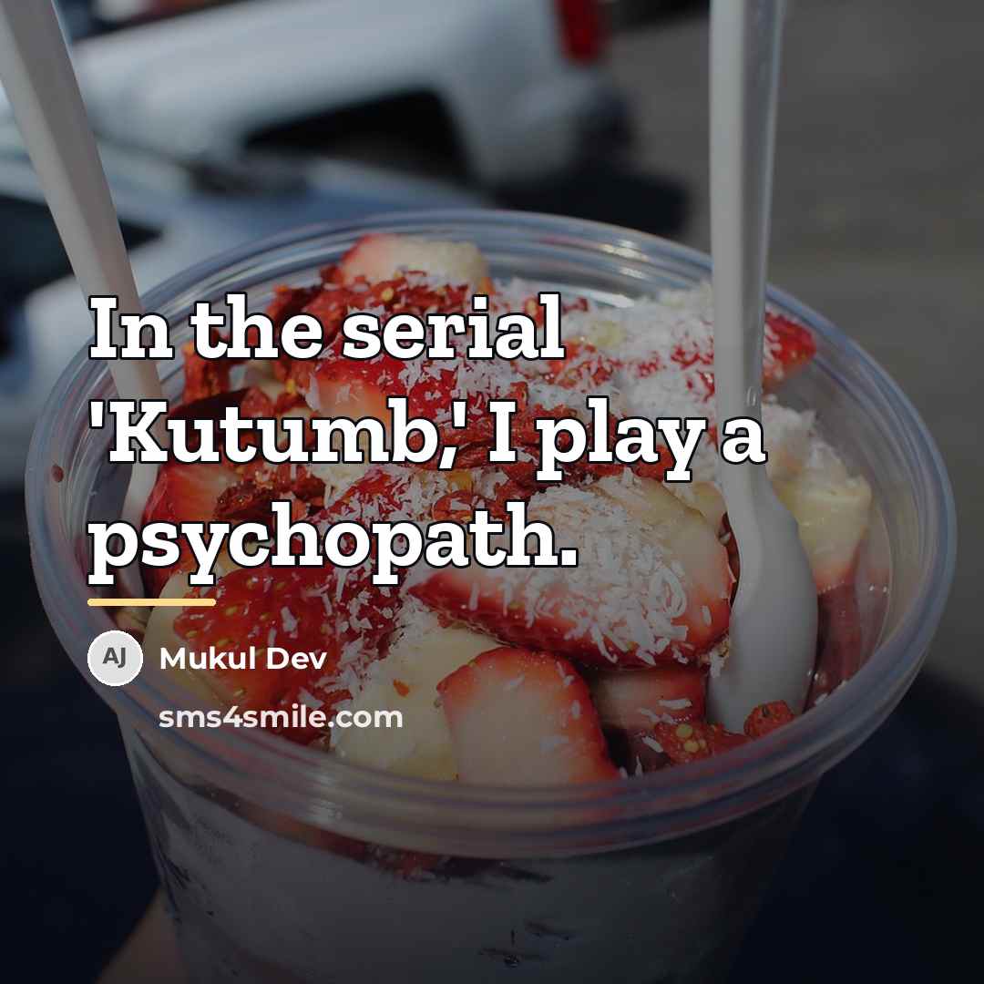 “In the serial 'Kutumb,' I play a psychopath.…” quote by Mukul Dev